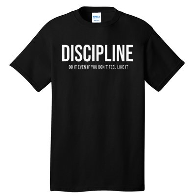 Discipline Do It Even If You DonT Feel Like It Tall T-Shirt