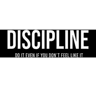 Discipline Do It Even If You DonT Feel Like It Bumper Sticker