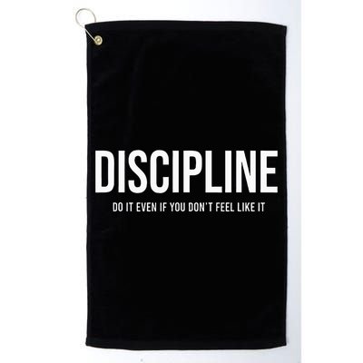 Discipline Do It Even If You DonT Feel Like It Platinum Collection Golf Towel