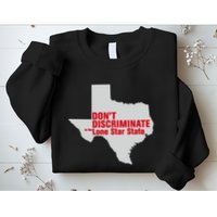 DonT Discriminate In The Lone Star State Sweatshirt