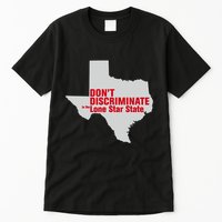 DonT Discriminate In The Lone Star State Tall T-Shirt