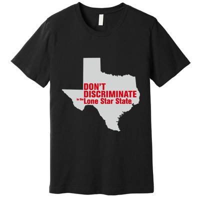 DonT Discriminate In The Lone Star State Premium T-Shirt