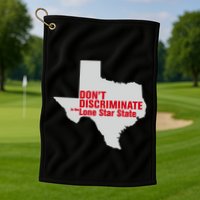 DonT Discriminate In The Lone Star State Golf Towel
