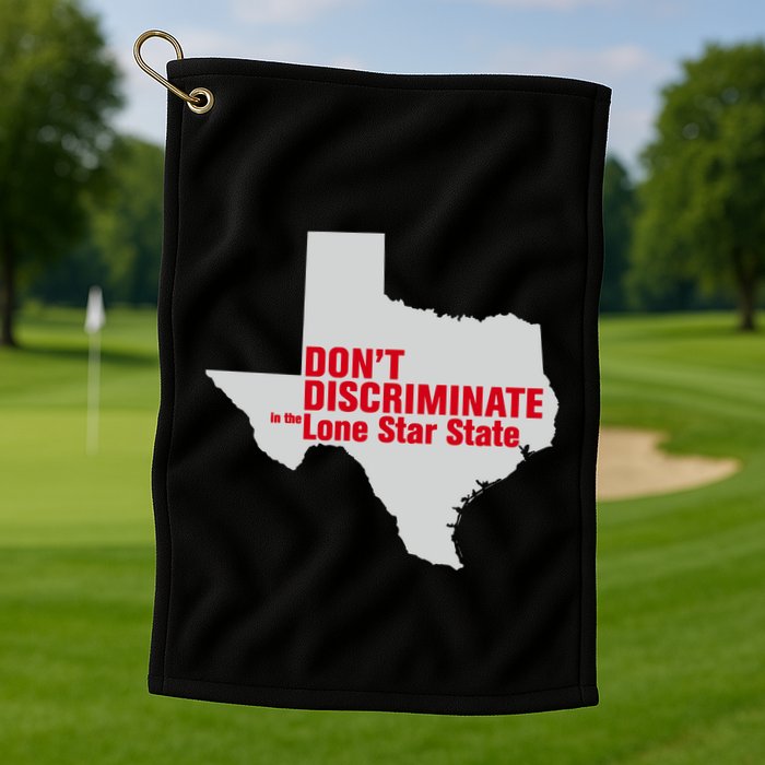 DonT Discriminate In The Lone Star State Golf Towel