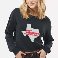 DonT Discriminate In The Lone Star State Cropped Pullover Crew
