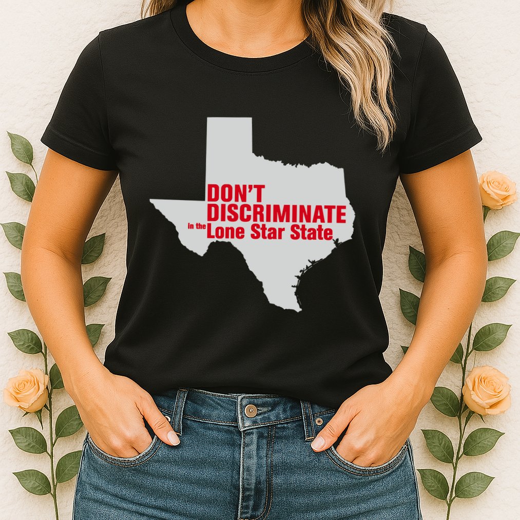 DonT Discriminate In The Lone Star State Womens T-Shirt
