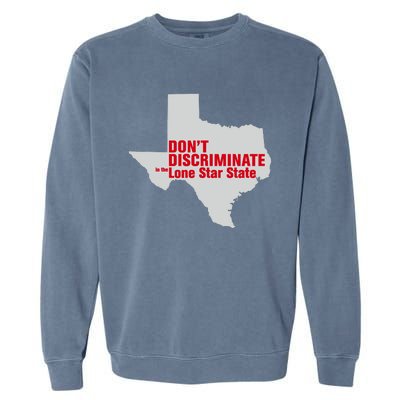 DonT Discriminate In The Lone Star State Garment-Dyed Sweatshirt