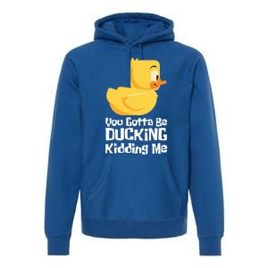 Ducking Ding I Quack Duck Chick Goose Cool Gift Premium Hoodie