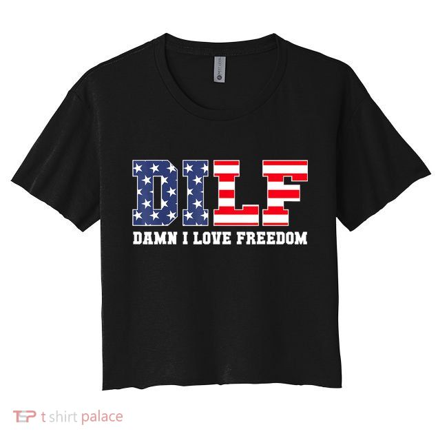 DILF Damn I Love Freedom Funny Patriotic 4th Of July Crop Top