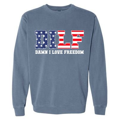 DILF Damn I Love Freedom Funny Patriotic 4th Of July Garment-Dyed Sweatshirt