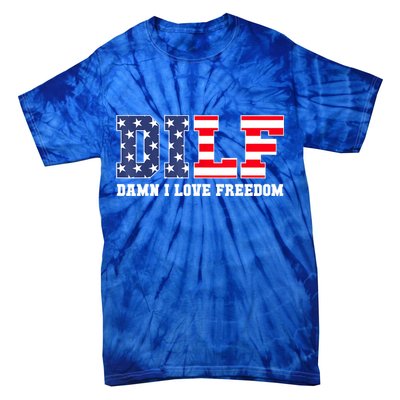 DILF Damn I Love Freedom Funny Patriotic 4th Of July Tie-Dye T-Shirt