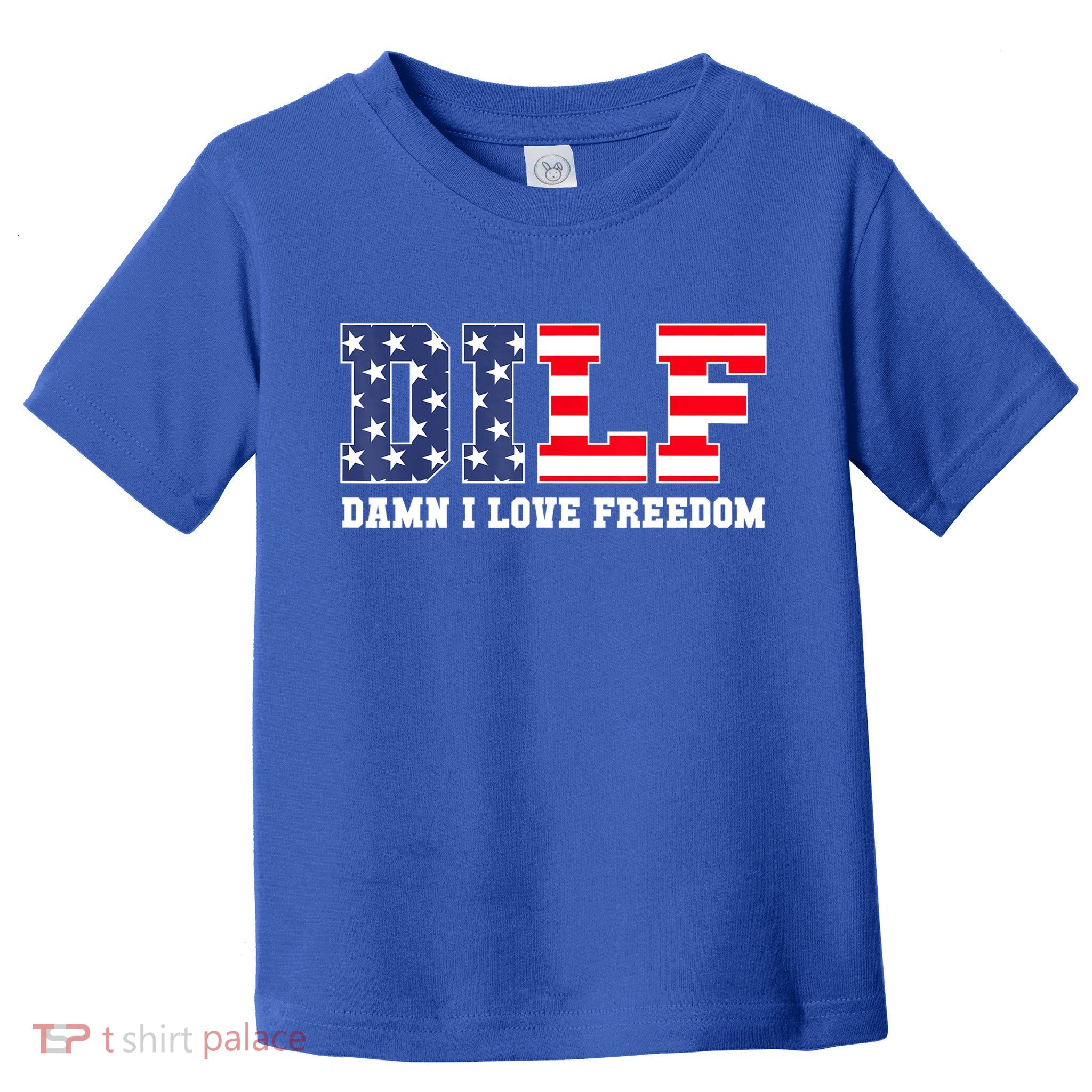 DILF Damn I Love Freedom Funny Patriotic 4th Of July Toddler T-Shirt