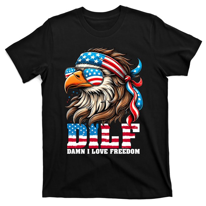 Dilf Damn I Love Freedom Eagle Mullet Funny 4th Of July T-Shirt