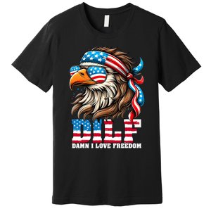 Dilf Damn I Love Freedom Eagle Mullet Funny 4th Of July Premium T-Shirt