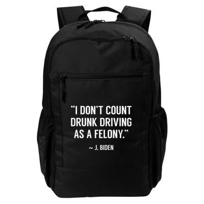 Drunk Driving IsnT A Felony Potus Joke Funny Biden Quote Backpack