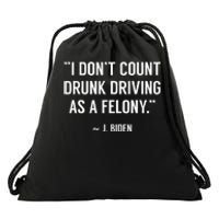 Drunk Driving IsnT A Felony Potus Joke Funny Biden Quote Drawstring Bag