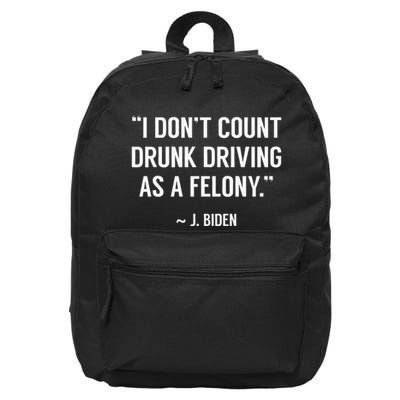 Drunk Driving IsnT A Felony Potus Joke Funny Biden Quote 16 in Basic Backpack