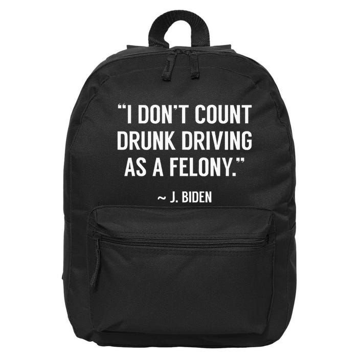 Drunk Driving IsnT A Felony Potus Joke Funny Biden Quote 16 in Basic Backpack