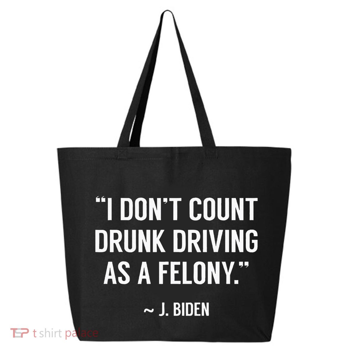 Drunk Driving IsnT A Felony Potus Joke Funny Biden Quote 25L Jumbo Tote