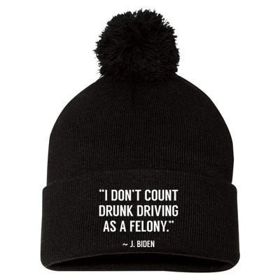 Drunk Driving IsnT A Felony Potus Joke Funny Biden Quote Pom Pom 12in Knit Beanie