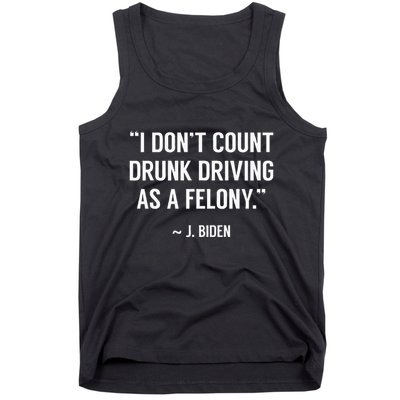 Drunk Driving IsnT A Felony Potus Joke Funny Biden Quote Tank Top