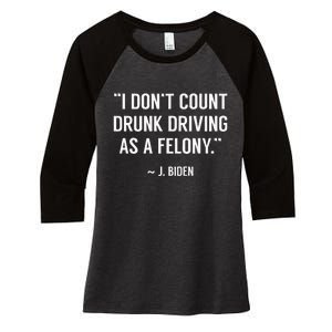 Drunk Driving IsnT A Felony Potus Joke Funny Biden Quote Women's Tri-Blend 3/4-Sleeve Raglan Shirt