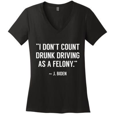 Drunk Driving IsnT A Felony Potus Joke Funny Biden Quote Women's V-Neck T-Shirt