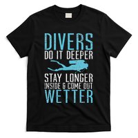 Divers do it deeper stay longer inside T-Shirt