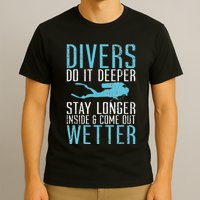 Divers do it deeper stay longer inside T-Shirt