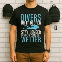 Divers do it deeper stay longer inside T-Shirt