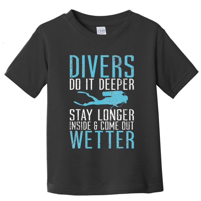 Divers do it deeper stay longer inside Toddler T-Shirt