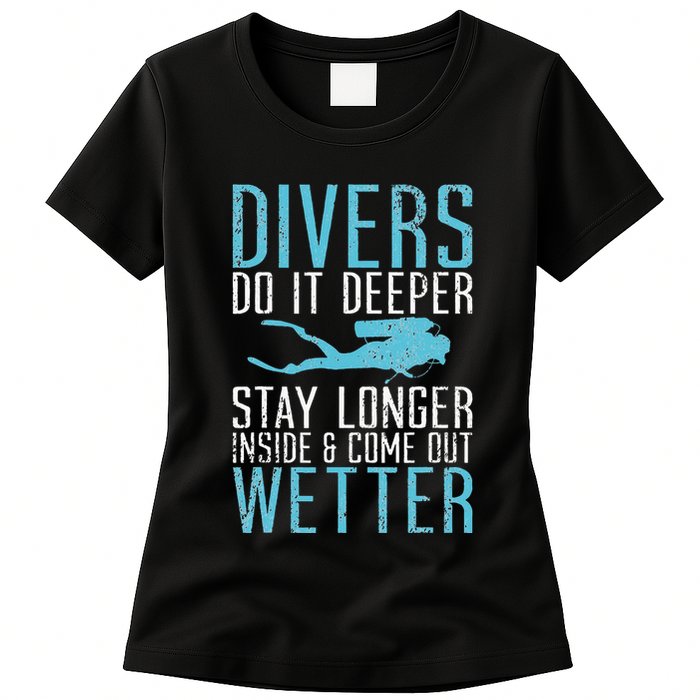 Divers do it deeper stay longer inside Womens T-Shirt