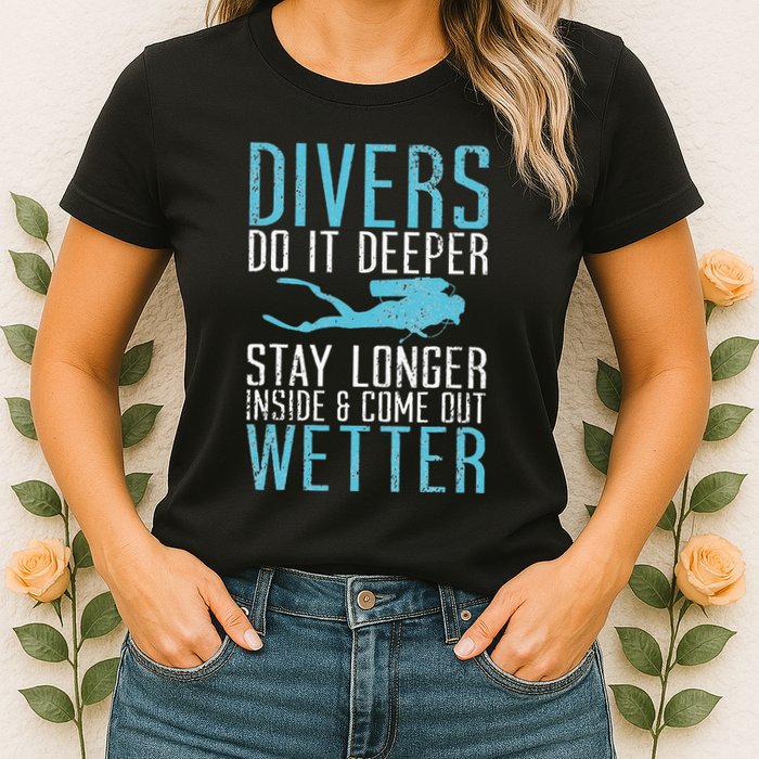 Divers do it deeper stay longer inside Womens T-Shirt