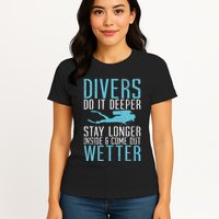 Divers do it deeper stay longer inside Womens T-Shirt