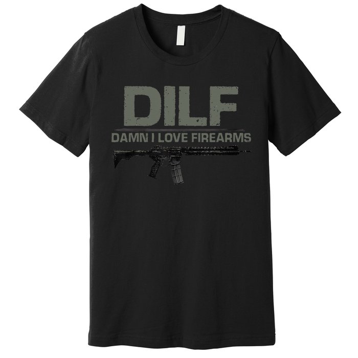 DILF Damn I Love Firearms Funny Premium T-Shirt