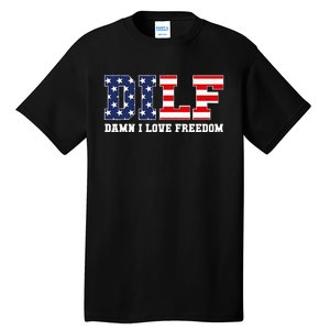 DILF Damn I Love Freedom Funny Patriotic 4th Of July Tall T-Shirt