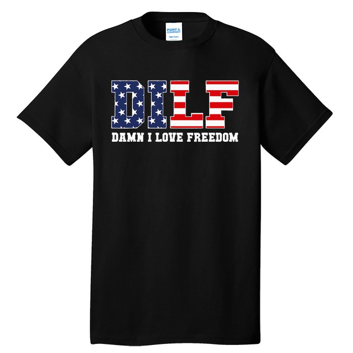 DILF Damn I Love Freedom Funny Patriotic 4th Of July Tall T-Shirt