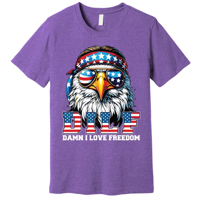 Dilf Damn I Love Freedom Eagle Funny Patriotic 4th Of July Premium T-Shirt