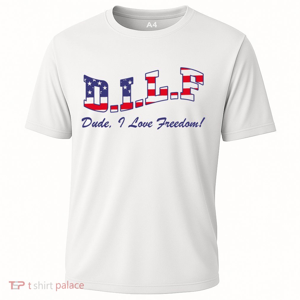 DILF Dude I Love Freedom Funny USA 4th July Flag Party Free Performance Shirt