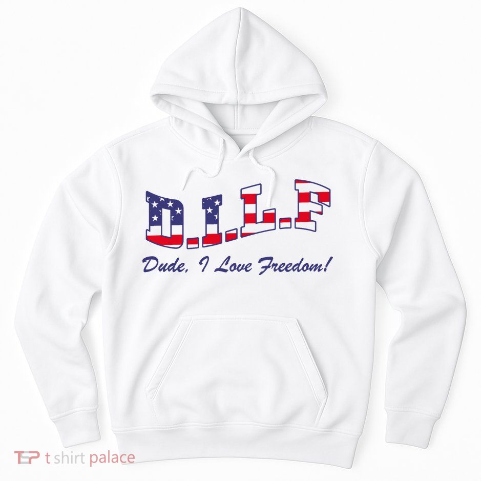 DILF Dude I Love Freedom Funny USA 4th July Flag Party Free Hoodie