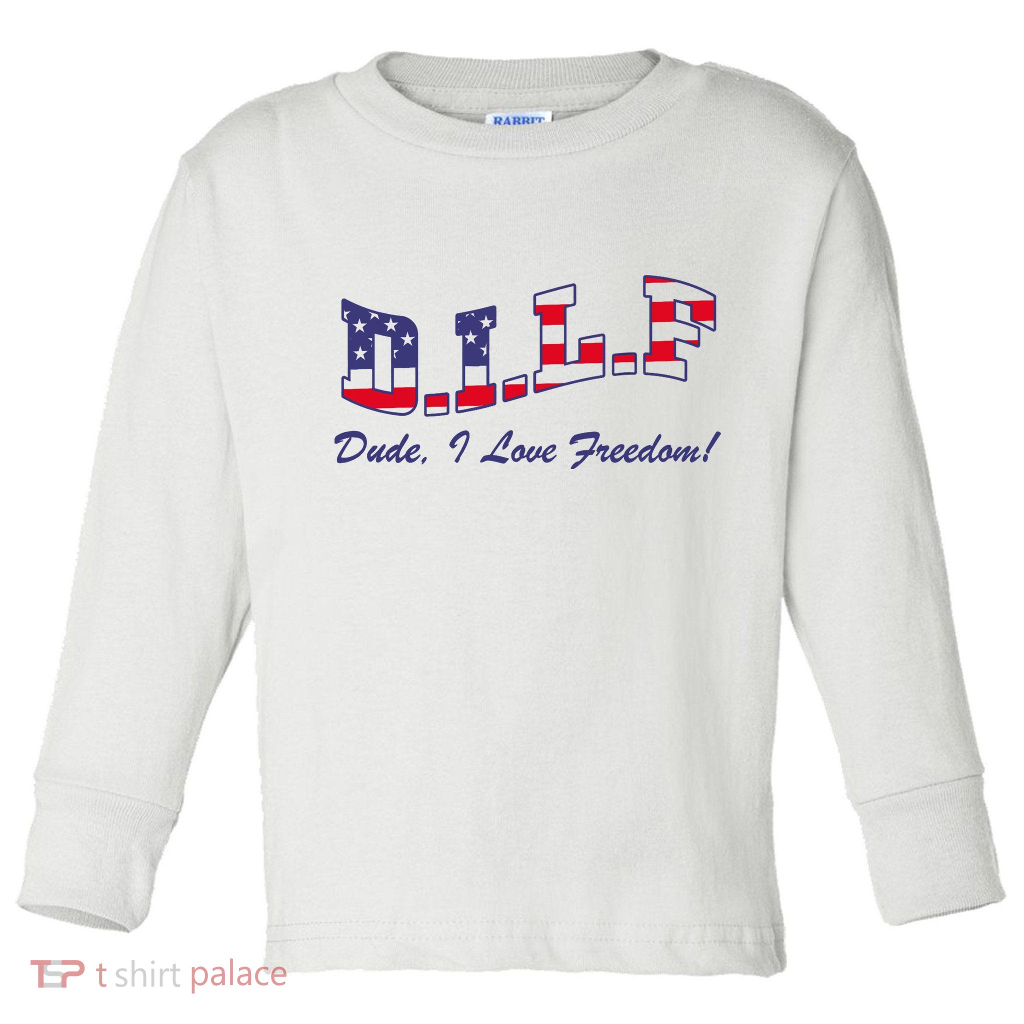 DILF Dude I Love Freedom Funny USA 4th July Flag Party Free Toddler Long Sleeve Shirt