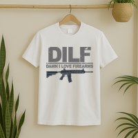 DILF Damn I Love Firearms T-Shirt