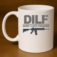 DILF Damn I Love Firearms 11oz C Handle Ceramic Mug