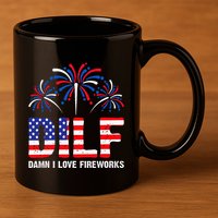 Dilf Damn I Love Fireworks Funny American Patriotic 11oz C Handle Ceramic Mug