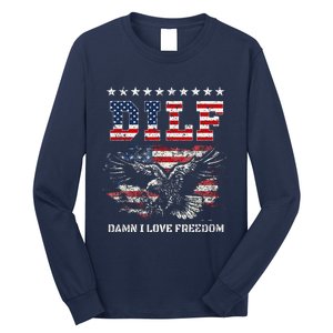 Dilf Damn I Love Freedom Eagle Funny Patriotic 4th Of July Long Sleeve Shirt