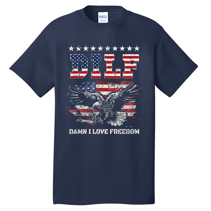 Dilf Damn I Love Freedom Eagle Funny Patriotic 4th Of July Tall T-Shirt