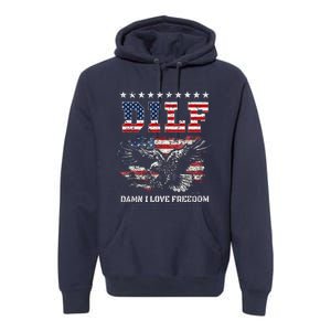 Dilf Damn I Love Freedom Eagle Funny Patriotic 4th Of July Premium Hoodie