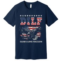 Dilf Damn I Love Freedom Eagle Funny Patriotic 4th Of July Premium T-Shirt