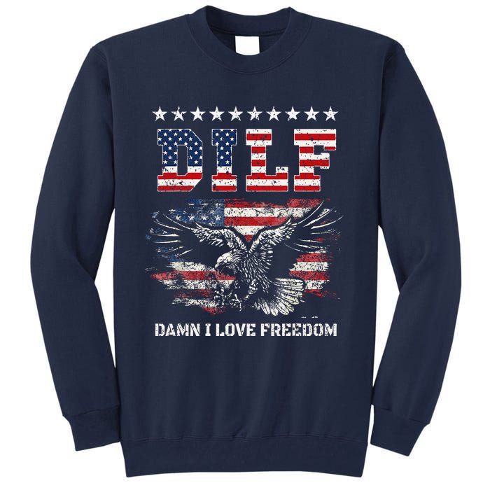 Dilf Damn I Love Freedom Eagle Funny Patriotic 4th Of July Tall Sweatshirt