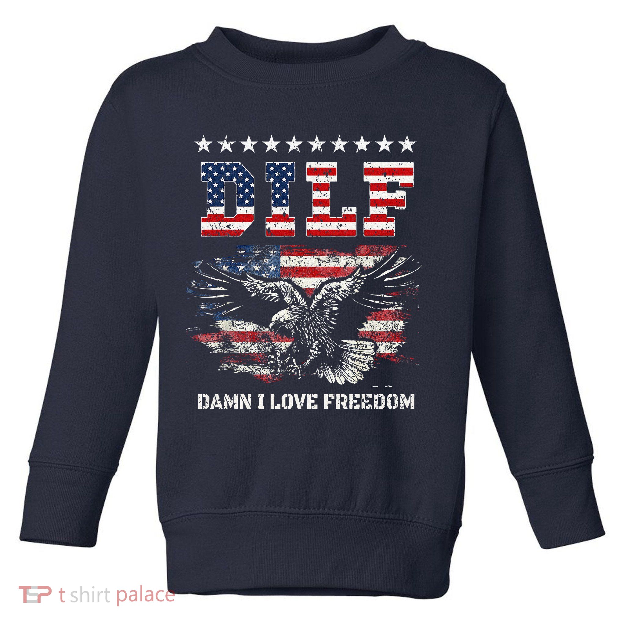 Dilf Damn I Love Freedom Eagle Funny Patriotic 4th Of July Toddler Sweatshirt